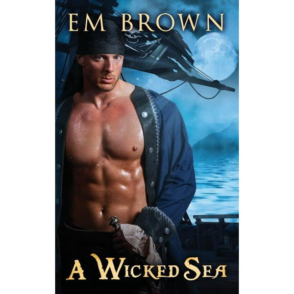 A Wicked Sea: (dark Pirate Romance) (Paperback) by Em Brown