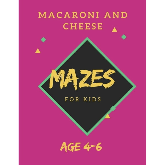 Macaroni and Cheese Mazes For Kids Age 4-6: 40 Brain-bending Challenges, An Amazing Maze Activity Book for Kids, Best Ma