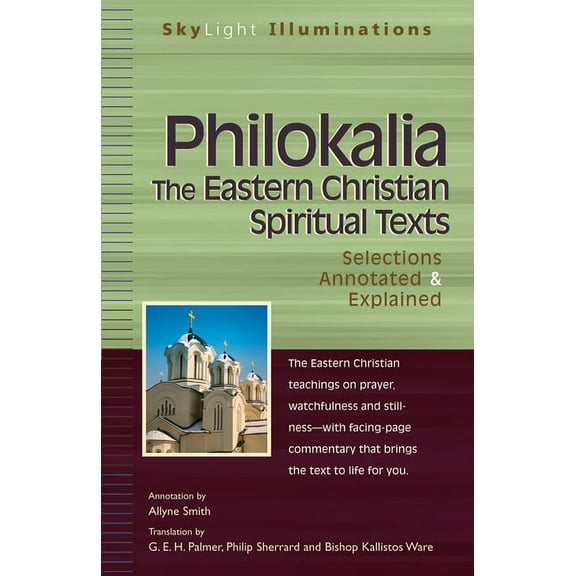 SkyLight Illuminations Philokalia--The Eastern Christian Spiritual Texts: Selections Annotated & Explained, (Paperback)