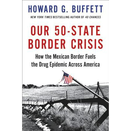 Our 50-State Border Crisis : How the Mexican Border Fuels the Drug Epidemic Across (Best Drug Kingpin Documentaries)