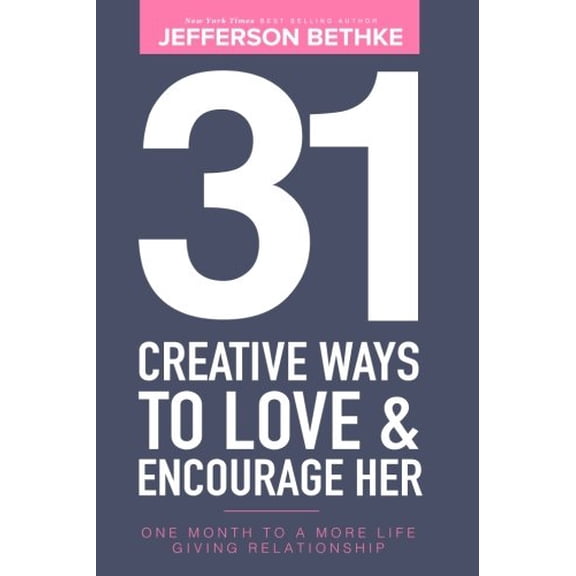 31 Day Challenge: 31 Creative Ways To Love & Encourage Her: One Month To a More Life Giving Relationship (Paperback)