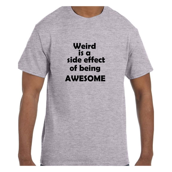 Funny Humor Tshirt Weird is a Side Effect of Being Awesome