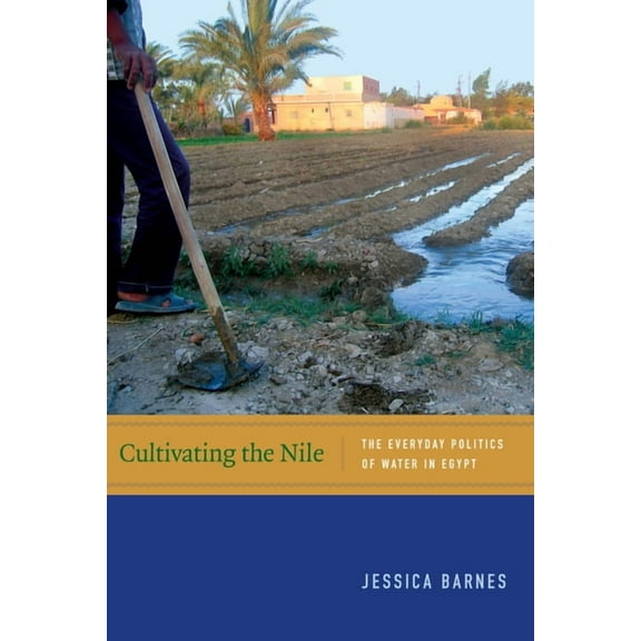 New Ecologies for the Twenty-First Centu Cultivating the Nile: The Everyday Politics of Water in Egypt, (Hardcover)