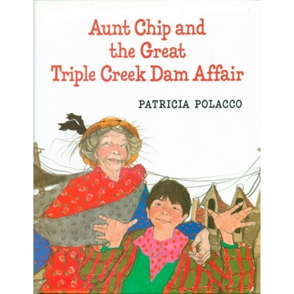 Pre-Owned Aunt Chip and the Great Triple Creek Dam Affair (Hardcover 9780399229435) by Patricia Polacco