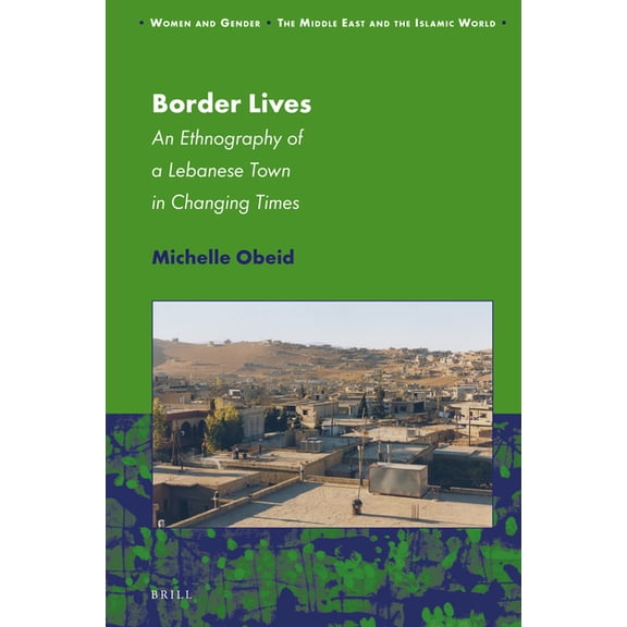 Women and Gender: The Middle East and th Border Lives: An Ethnography of a Lebanese Town in Changing Times, Book 16, (Hardcover)