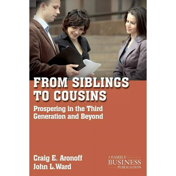 Family Business Publication From Siblings to Cousins: Prospering in the Third Generation and Beyond, (Paperback)