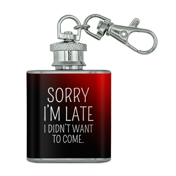 Sorry I'm Late I Didn't Want to Come Funny Stainless Steel 1oz Mini Flask Key Chain