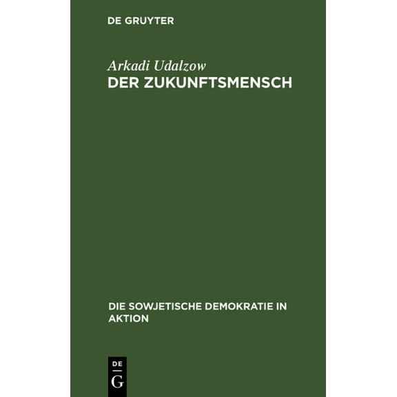 Die Sowjetische Demokratie in Aktion Der Zukunftsmensch: (Ãber Eine Diskussion in Der Literaturnaja Gaseta), (Hardcover)