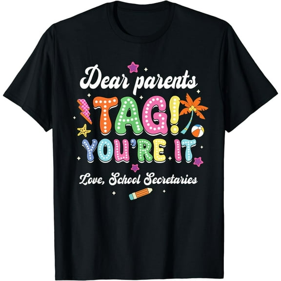 Dear Parents Tag You're It Loves School Secretaries Last Day T-Shirt