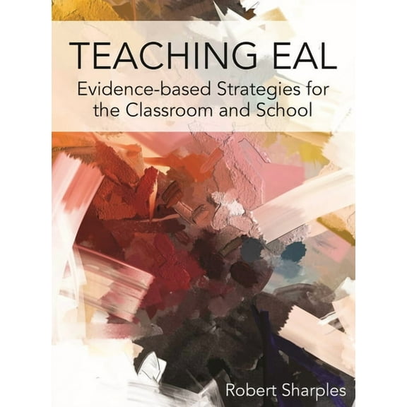 Teaching Eal: Evidence-Based Strategies for the Classroom and School, (Paperback)