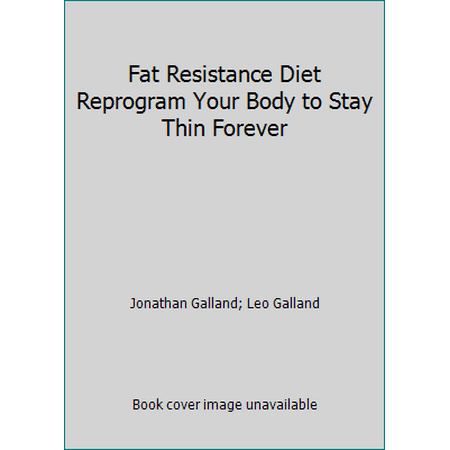 Fat Resistance Diet Reprogram Your Body to Stay Thin Forever [Hardcover - Used]
