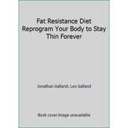 Fat Resistance Diet Reprogram Your Body to Stay Thin Forever [Hardcover - Used]