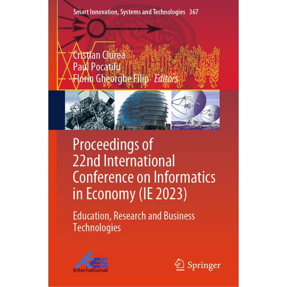 Smart Innovation, Systems and Technologi Proceedings of 22nd International Conference on Informatics in Economy (Ie 2023): Education, Research and Business Techn, Book 367, (Hardcover)