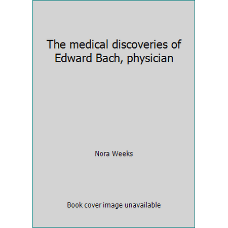 The medical discoveries of Edward Bach, physician [Paperback - Used]