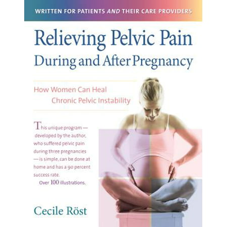 Relieving Pelvic Pain During and After Pregnancy : How Women Can Heal Chronic Pelvic