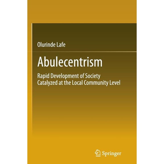 Abulecentrism : Rapid Development of Society Catalyzed at the Local Community Level (Paperback)