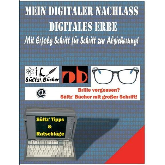 Mein Digitaler Nachlass - Digitales Erbe - Mit Erfolg Schritt für Schritt zur Absicherung!, (Paperback)