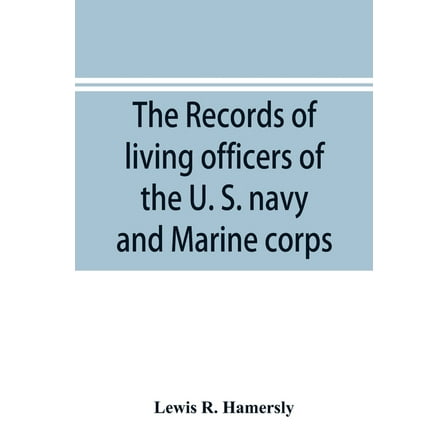The records of living officers of the U. S. navy and Marine corps: with a history of naval operations during the rebelli, (Paperback)