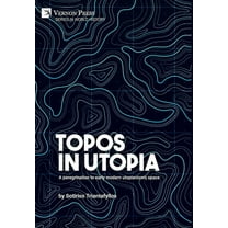 World History: Topos in Utopia: A peregrination to early modern utopianism's space (Hardcover)