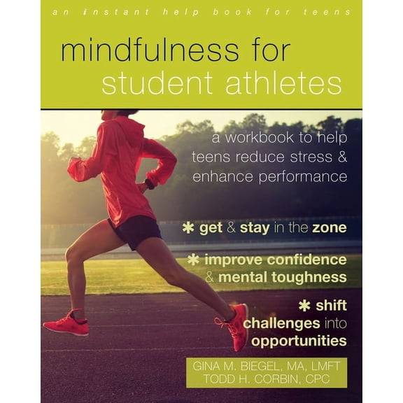 Mindfulness for Student Athletes: A Workbook to Help Teens Reduce Stress and Enhance Performance
