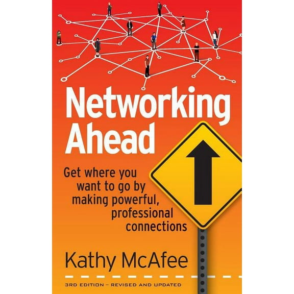 Networking Ahead: Get where you want to go by making powerful, professional connections, (Paperback)