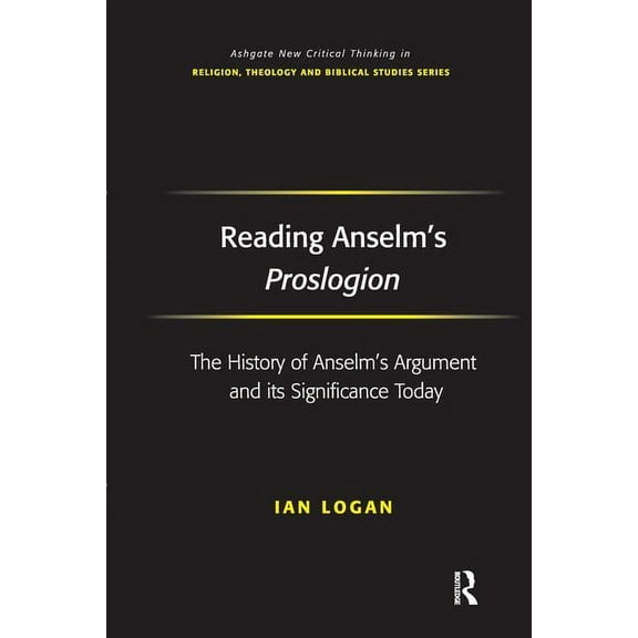 Routledge New Critical Thinking in Relig Reading Anselm's Proslogion: The History of Anselm's Argument and its Significance Today, (Paperback)