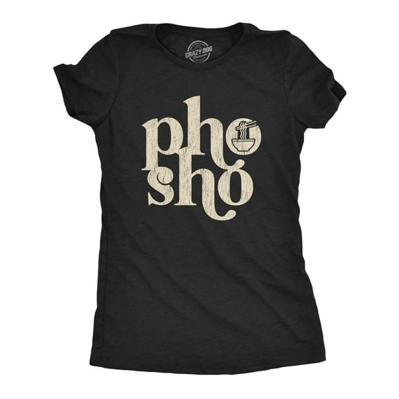 Womens Pho Sho T Shirt Funny for Sure Vietnamese Soup Graphic Noodles Novelty Tee Womens Graphic Tees