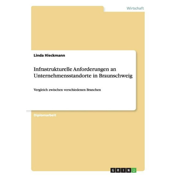 Infrastrukturelle Anforderungen an Unternehmensstandorte in Braunschweig: Vergleich zwischen verschiedenen Branchen (Paperback)