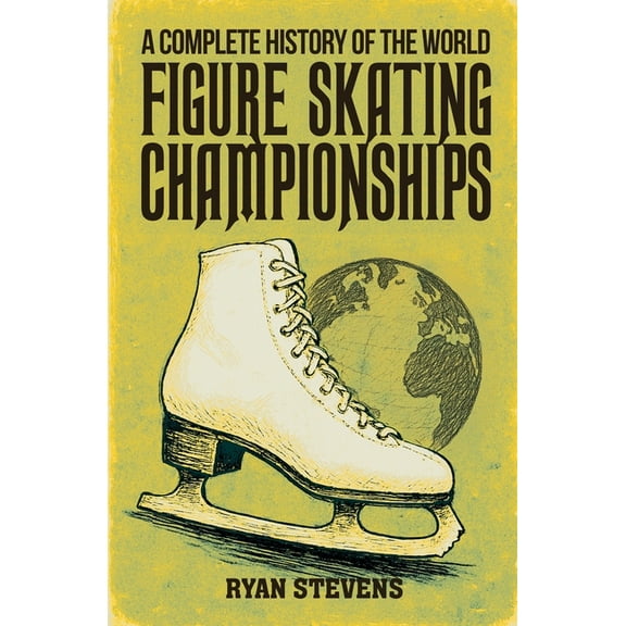A Complete History of the World Figure Skating Championships, (Paperback)