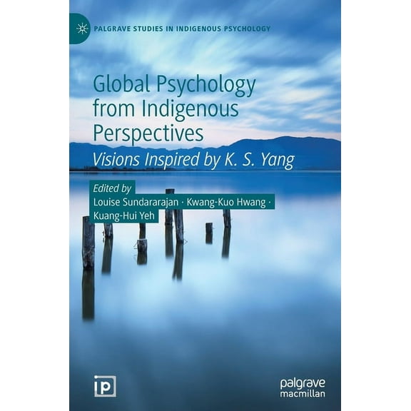Palgrave Studies in Indigenous Psycholog Global Psychology from Indigenous Perspectives: Visions Inspired by K. S. Yang, (Hardcover)