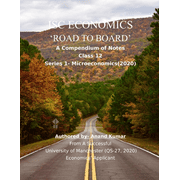Isc Economics 'road to Board' : A Compendium of Notes (Class 12, Series-1 Microeconomics).From a successful University of Manchester (QS-27, 2020) Economics' Applicant (Paperback)