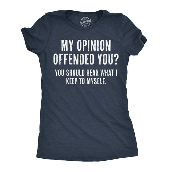 Womens My Opinion Offended You? Crazy Saying Hilarious Joke for Him Womens Graphic Tees