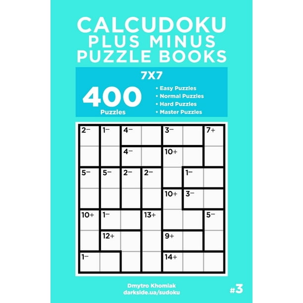 Calcudoku Plus Minus Puzzle Books 400 Easy To Master Puzzles 7x7 Series 3 Paperback Walmart Com Walmart Com