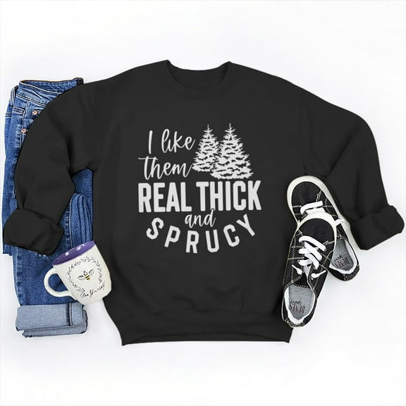 Women's Christmas Sweatshirts I Like Them Real Thick And Sprucy Letter Print Crew Neck Sweatshirt Ladies Casual Xmas Pullovers
