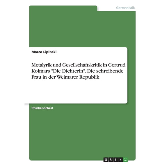 Metalyrik und Gesellschaftskritik in Gertrud Kolmars "Die Dichterin". Die schreibende Frau in der Weimarer Republik (Paperback)