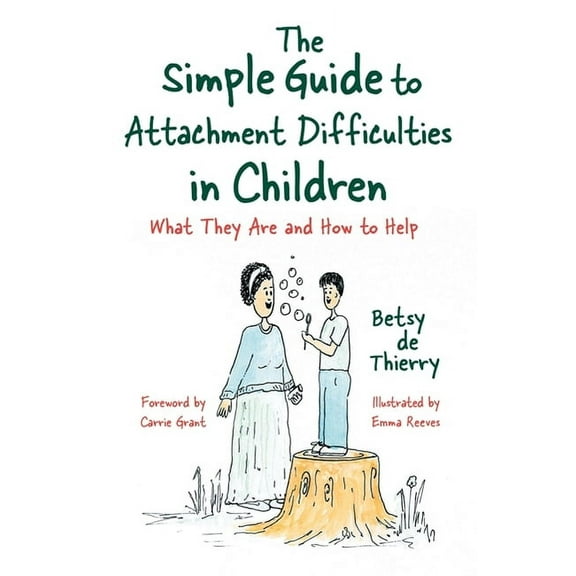 Simple Guides The Simple Guide to Attachment Difficulties in Children: What They Are and How to Help, (Paperback)