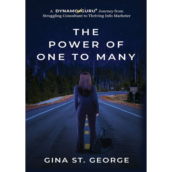 The Power of One to Many: A DYNAMOGURU Journey from Struggling Consultant to Thriving Info Marketer, (Paperback)