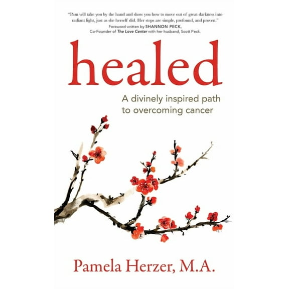 Healed: A Divinely Inspired Path to Overcoming Cancer, (Paperback)