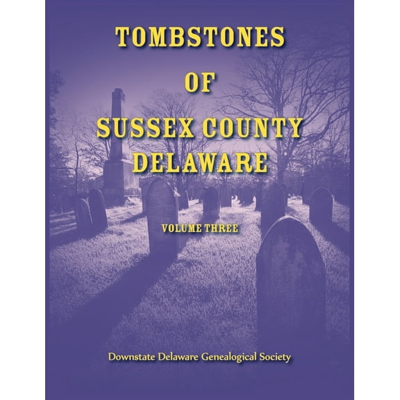 Tombstones of Sussex County, Delaware, Volume Three, (Paperback)
