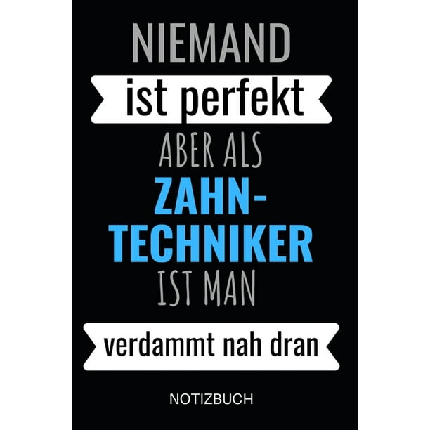 Niemand Ist Perfekt Aber Als ZahnTechniker Ist Man Verdammt Nah Dran