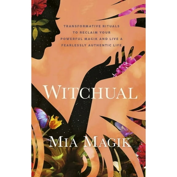 Witchual: Transformative Rituals to Reclaim Your Powerful Magik and Live a Fearlessly Authentic Life, (Paperback)