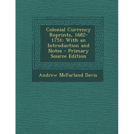 Colonial Currency Reprints, 1682-1751: With an Introduction and Notes