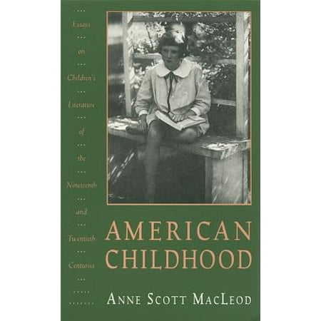 American Childhood : Essays on Children's Literature of the Nineteenth and Twentieth (Best American Poems Of The Twentieth Century)