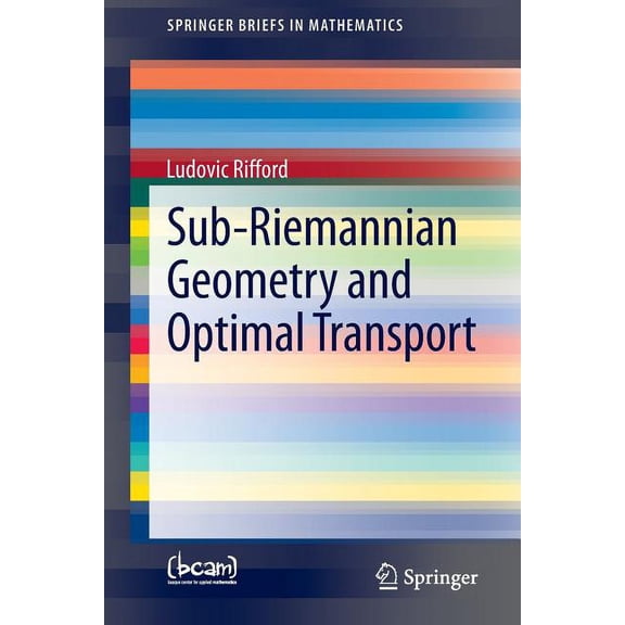 Springerbriefs in Mathematics Sub-Riemannian Geometry and Optimal Transport, (Paperback)