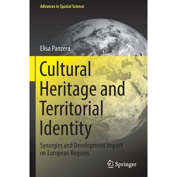 Advances in Spatial Science Cultural Heritage and Territorial Identity: Synergies and Development Impact on European Regions, (Paperback)