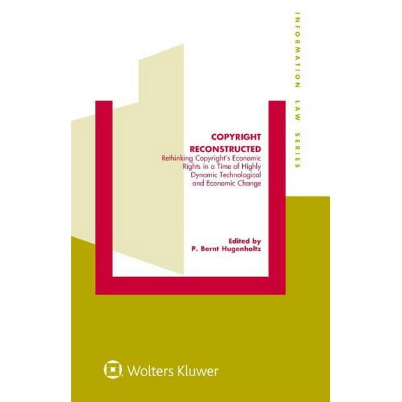 Information Law Series Set Copyright Reconstructed: Rethinking Copyright's Economic Rights in a Time of Highly Dynamic Technological and Economic C, (Hardcover)
