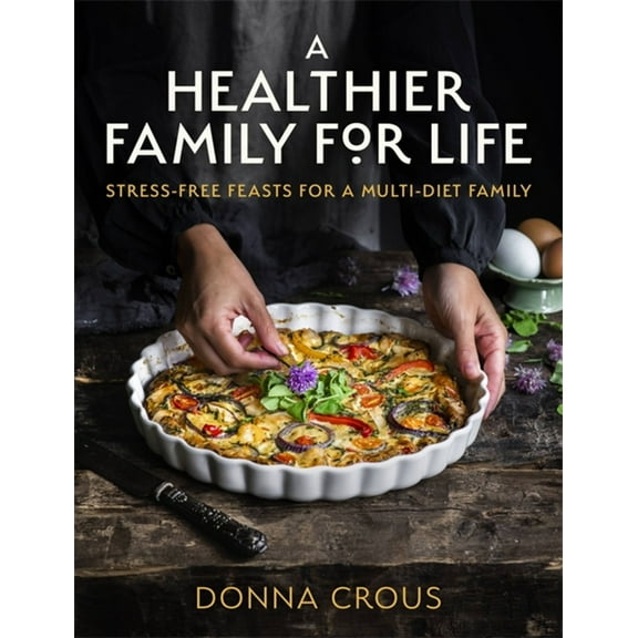 A Healthier Family for Life : Stress-free Feasts for a Multi-diet Family (Paperback)