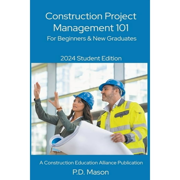Construction Project Management 101: For Beginners & New Graduates, (Paperback)