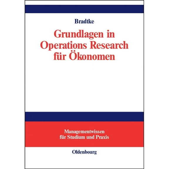 Managementwissen FÃ¼r Studium Und Praxis Grundlagen in Operations Research fÃ¼r Ãkonomen, (Hardcover)