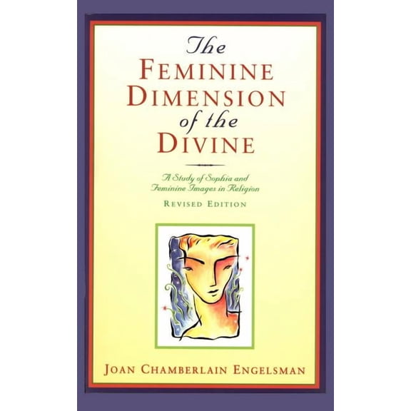 The Feminine Dimension of the Divine: A Study of Sophia and Feminine Images in Religion, (Paperback)